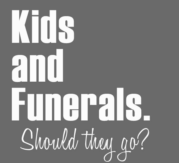 Kids and Funerals. Should they go?