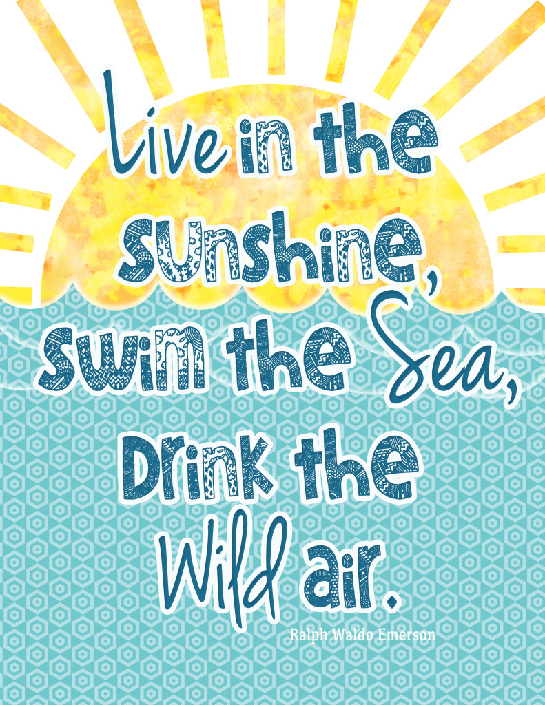 Live in the Sunshine, Swim the Sea, Drink the Wild Air - Free Summer printable by Ralph Waldo Emerson