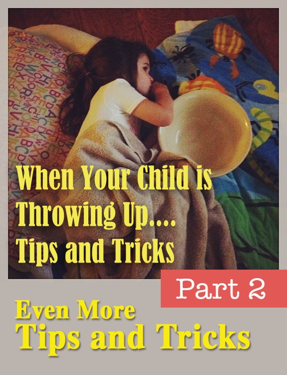 What to do when your child is throwing up - Even more tips and tricks that were submitted by readers! 